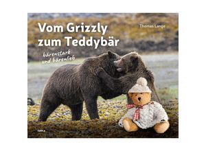 9783943969306 - Vom Grizzly zum Teddybär - Thomas Lange Gebunden