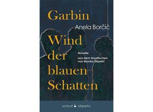 9783944359670 - Garbin Wind der blauen Schatten - Anela Borcic Gebunden