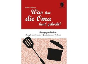 9783944360508 - Was hat die Oma heut gekocht? Vorlesegeschichten und Rätsel für Senioren rund um die beliebtesten Rezepte - Günter Neidinger Gebunden