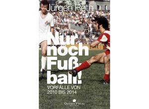 9783944369211 - Nur noch Fußball! - Jürgen Roth Kartoniert (TB)