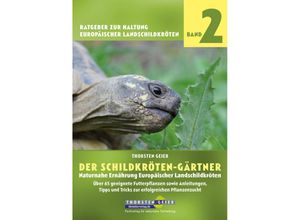 9783944484099 - Der Schildkröten-Gärtner Naturnahe Ernährung Europäischer Landschildkröten - Thorsten Geier Kartoniert (TB)