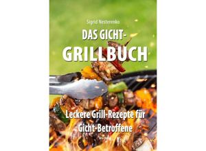 9783944523224 - Das Gicht-Grillbuch - Sigrid Nesterenko Kartoniert (TB)