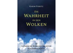 9783944626000 - Die Wahrheit in den Wolken - 24 satirische Kurzgeschichten für Erwachsene - Karim Pieritz Gebunden