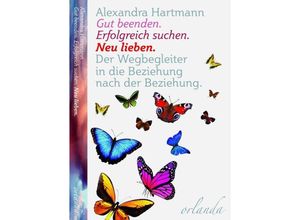 9783944666198 - Gut beenden Erfolgreich suchen Neu lieben - Alexandra Hartmann Kartoniert (TB)