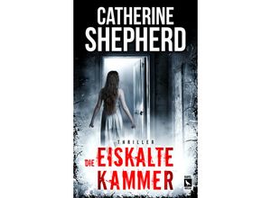 9783944676548 - Die eiskalte Kammer Thriller - Catherine Shepherd Kartoniert (TB)