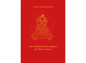 9783944885056 - Das Mahamudra-Wunschgebet des Wahren Sinnes - Karmapa Rangdjung Dordje Kartoniert (TB)