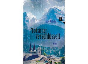 9783944936666 - Todsicher verschlüsselt - Arno Wilhelm Kartoniert (TB)