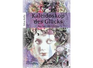 9783944948799 - Kaleidoskop des Glücks - Silva Kelly Kartoniert (TB)