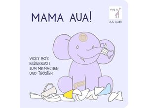 9783944956299 - Vicky Bo - GEBRAUCHT Mama Aua! Vicky Bos Bilderbuch zum Mitmachen und Trösten - Preis vom 25112023 060605 h