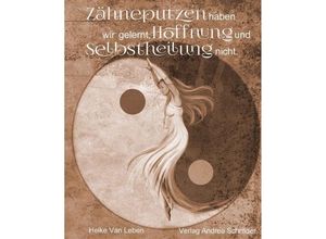 9783944990248 - Zähneputzen haben wir gelernt Hoffnung und Selbstheilung nicht - Heike van Leben Gebunden