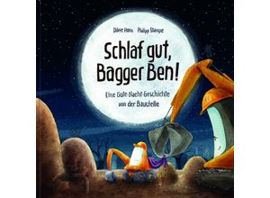 9783945136881 - Schlaf gut Bagger Ben! Eine Gute-Nacht-Geschichte von der Baustelle - Dörte Horn Philipp Stampe Gebunden