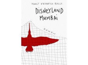 9783945191927 - Disneyland Mumbai - Horst Friedrich Rolly Taschenbuch