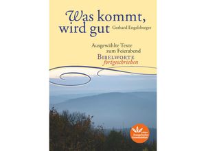 9783945369586 - Bibelworte fortgeschrieben   Was kommt wird gut - Gerhard Engelsberger Gebunden