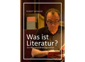 9783945426098 - Robert Menasse - GEBRAUCHT Was ist Literatur? Ein Miniatur-Bildungsroman - Preis vom 15112023 060513 h