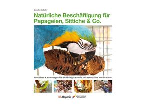 9783945440933 - Natürliche Beschäftigung für Papageien Sittiche & Co - Jennifer Gekeler Gebunden