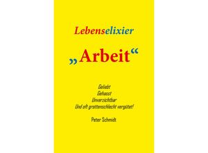 9783945522028 - Lebenselixier Arbeit - Peter Schmidt Kartoniert (TB)
