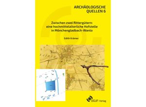 9783945663219 - Zwischen zwei Rittergütern eine hochmittelalterliche Hofstelle in Mönchengladbach - Wanlo - Edith Krämer Gebunden