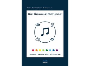 9783945671009 - Schullz Axel Christian - GEBRAUCHT Die Schullz-Methode Musik lernen neu definiert - Preis vom 09062023 050546 h