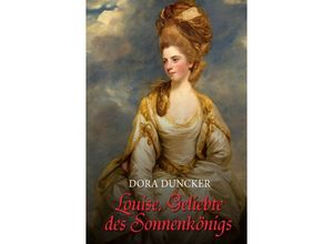 9783945796139 - Louise Geliebte des Sonnenkönigs - Dora Duncker Kartoniert (TB)