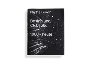 9783945852231 - Night Fever Design und Clubkultur 1960 - heute - Mateo Kries Jochen Eisenbrand Kartoniert (TB)