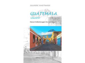 9783945961315 - Guatemala leuchtet - Susanne Hartmann Kartoniert (TB)