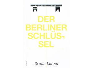 9783946056003 - Der Berliner Schlüssel - Bruno Latour Kartoniert (TB)