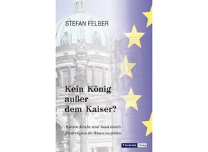 9783946083603 - Kein König außer dem Kaiser? - Stefan Felber Kartoniert (TB)