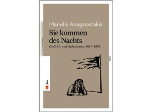 9783946142614 - Sie kommen des Nachts Gedichte und Aphorismen 1941 - 1983 - Manolis Anagnostakis Kartoniert (TB)