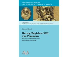 9783946281207 - Herzog Bogislaw XIII von Pommern - Jürgen Hamel Kartoniert (TB)