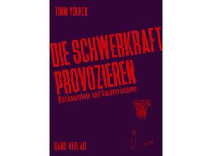 9783946392330 - Die Schwerkraft provozieren - Timm Völker Taschenbuch