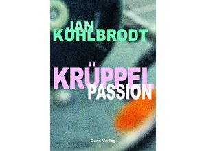 9783946392347 - Krüppelpassion - Jan Kuhlbrodt Kartoniert (TB)