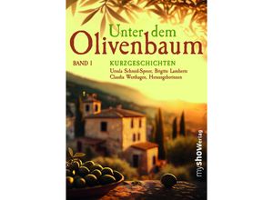 9783946505280 - Unter dem Olivenbaum - Claudia Westhagen Brigitte Lamberts Schmid-Spreer Ursula Hannelore Koch Fenna Williams Stefanie Gregg Margit Heumann Barbara Steuten Rudolf Georg Joachim Speidel Kerstin Lange Sybil Quinke Kartoniert (TB)