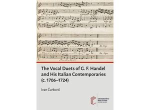 9783946531647 - The Vocal Duets of G F Handel and His Italian Contemporaries (c 1706-1724) - Ivan Curkovic Kartoniert (TB)