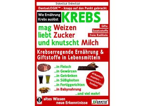 9783946551249 - KREBS mag Weizen liebt Zucker und knutscht Milch Wie Ernährung Krebs auslöst - Dantse Dantse Taschenbuch