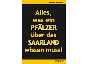 9783946587651 - Alles was ein PFÄLZER über das SAARLAND wissen muss! - Steffen Boiselle Kartoniert (TB)