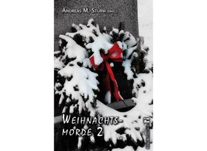 9783946734130 - WeihnachtsmordeBd2 - Andreas M Sturm Anne Mehlhorn Connie Roters Francis Mohr Frank Kreisler Franziska Steinhauer Gise Witte Kartoniert (TB)