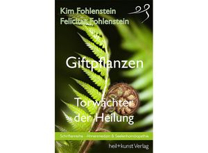 9783946812173 - Giftpflanzen - Torwächter der Heilung - Kim Fohlenstein Felicitas Fohlenstein Taschenbuch