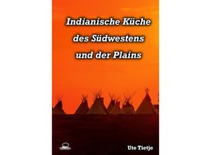 9783946860068 - Indianische Küche des Südwestens und der Plains - Ute Tietje Gebunden