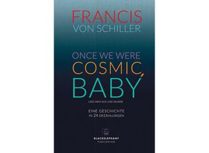 9783946896661 - ONCE WE WERE COSMIC BABY - Francis von Schiller Gebunden