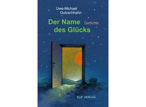 9783946989769 - Der Name des Glücks - Uwe-Michael Gutzschhahn Gebunden