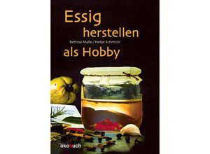 9783947021406 - Essig herstellen als Hobby - Bettina Malle Helge Schmickl Gebunden