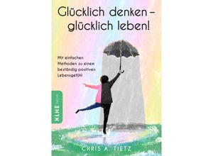 9783947061907 - Glücklich denken - glücklich leben! - Chris A Tietz Taschenbuch