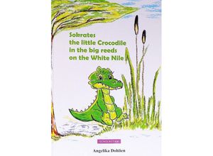 9783947233854 - Sokrates the little Crocodile in the big reeds on the White Nile - Dohlien Angelika Geheftet