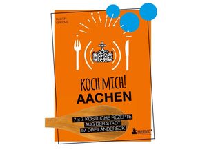 9783947409518 - Koch mich! Aachen - Kochbuch 7 x 7 köstliche Rezepte aus der Stadt im Dreiländereck - Martin Grolms Gebunden