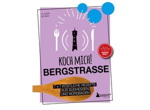 9783947409600 - Koch mich! Bergstraße - Mit dem Lieblingsrezept von Ingrid Noll Kochbuch 7 x 7 köstliche Rezepte aus Südhessen und Nordbaden - Claudia Schmid Kartoniert (TB)