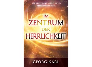 9783947454815 - Im Zentrum der Herrlichkeit - Georg Karl Kartoniert (TB)