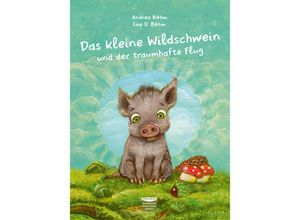 9783947511105 - Das kleine Wildschwein und der traumhafte Flug - Andrea Böhm Gebunden