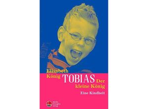 9783947724451 - Tobias - Der kleine König - Elisabeth König Gebunden