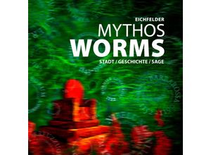 9783947884995 - Mythos Worms - Eichfelder Gebunden