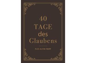 9783947978427 - 40 Tage des Glaubens - Paul D Tripp Halbleder